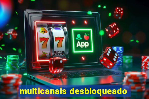 multicanais desbloqueado